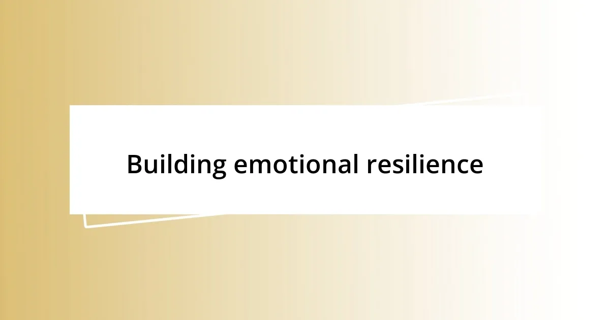 Building emotional resilience