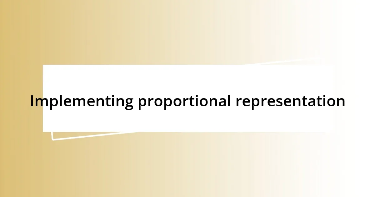 Implementing proportional representation