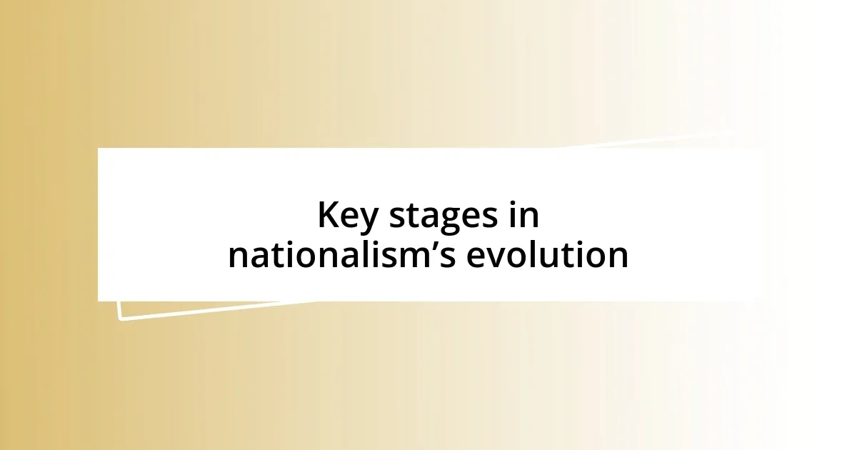 Key stages in nationalism’s evolution