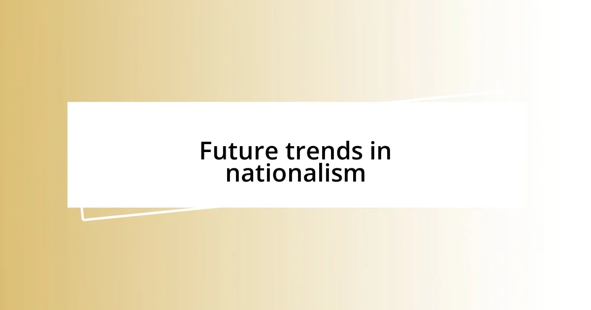 Future trends in nationalism