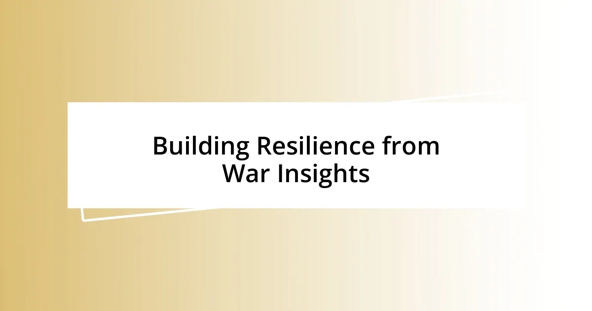 Building Resilience from War Insights