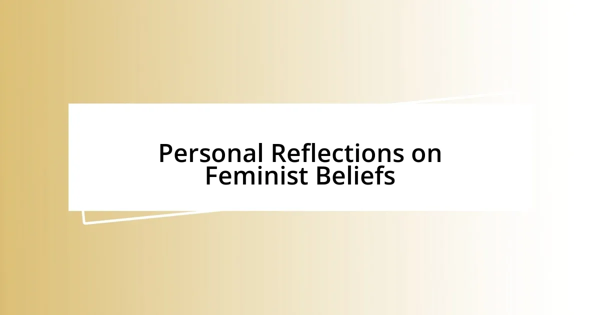 Personal Reflections on Feminist Beliefs