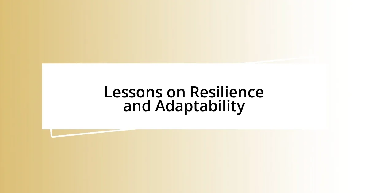 Lessons on Resilience and Adaptability