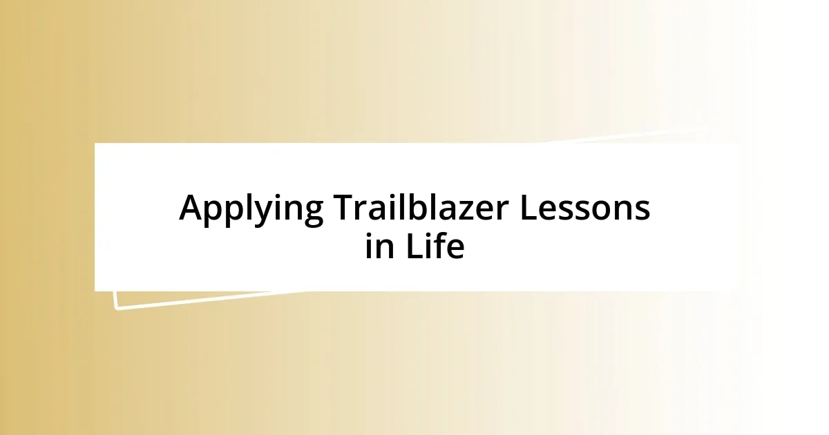 Applying Trailblazer Lessons in Life