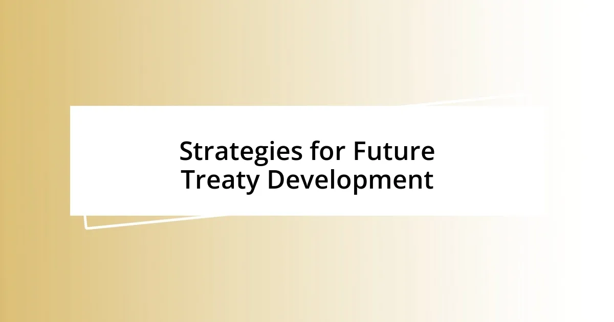 Strategies for Future Treaty Development