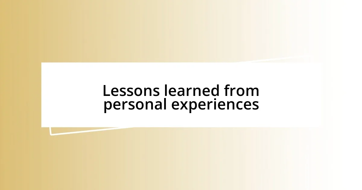 Lessons learned from personal experiences