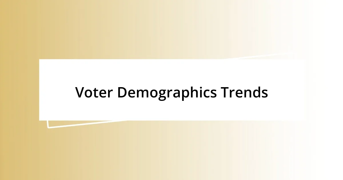 Voter Demographics Trends