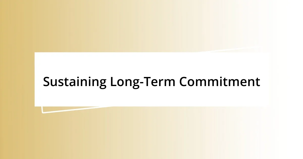 Sustaining Long-Term Commitment