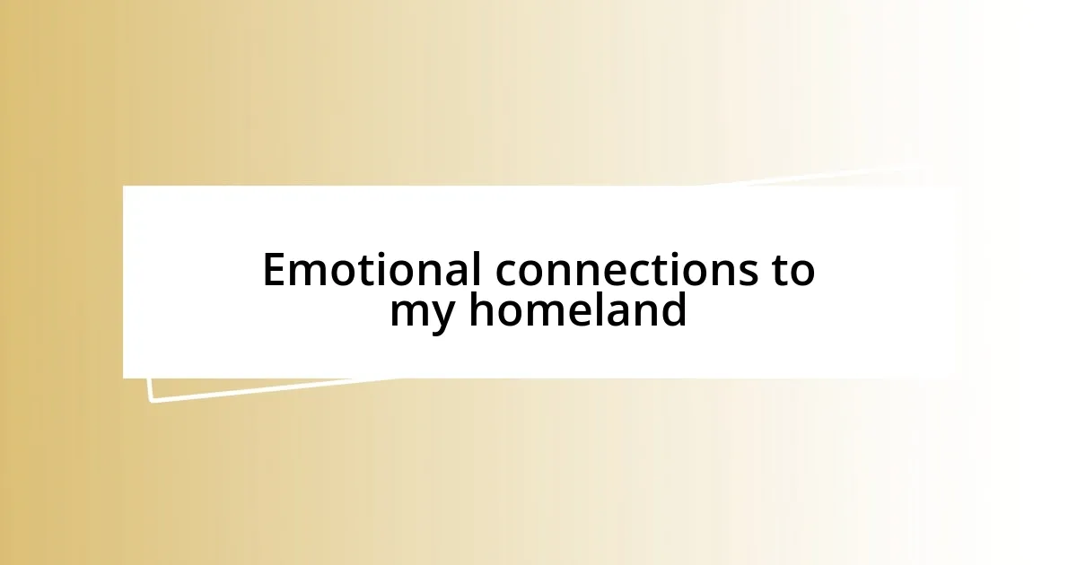 Emotional connections to my homeland