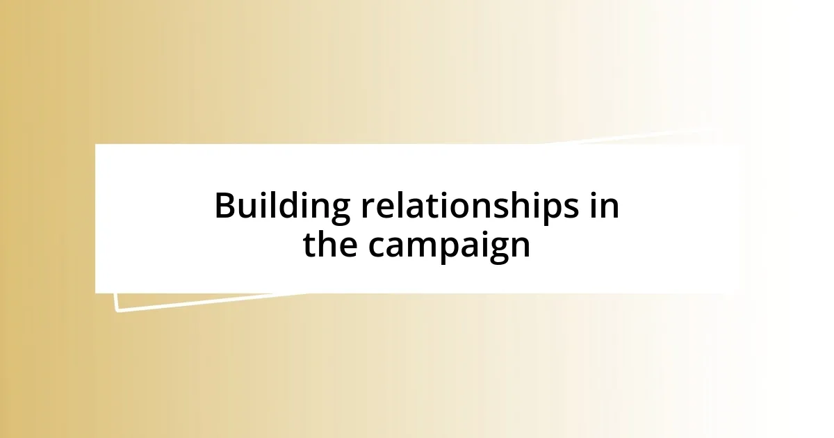 Building relationships in the campaign