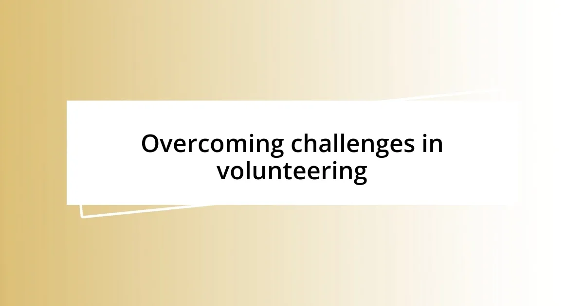 Overcoming challenges in volunteering