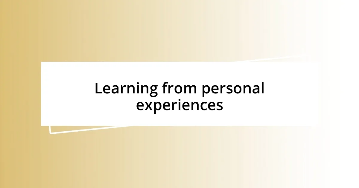 Learning from personal experiences