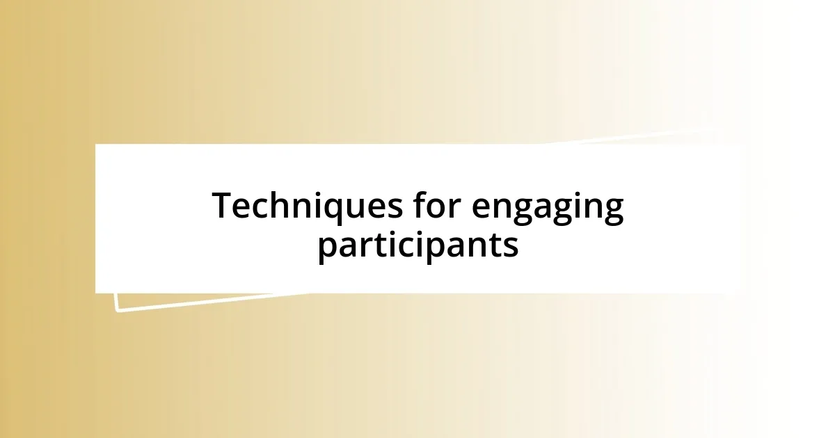 Techniques for engaging participants