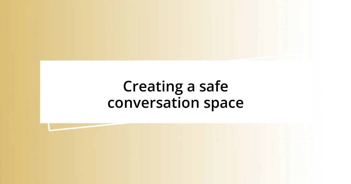 Creating a safe conversation space