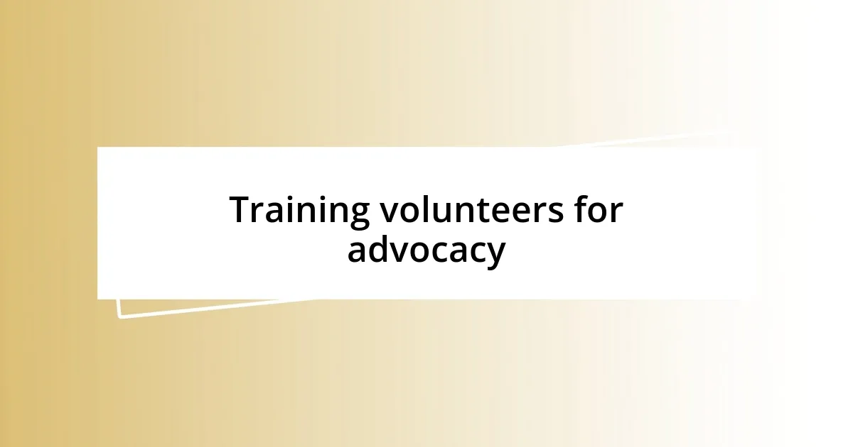 Training volunteers for advocacy