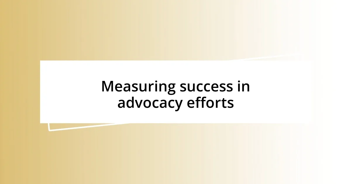 Measuring success in advocacy efforts